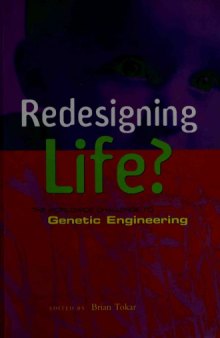 Redesigning Life? The Worldwide Challenge to Genetic Engineering
