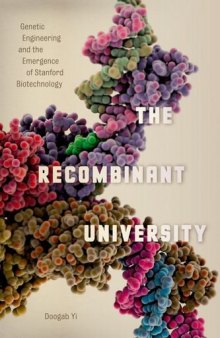 The recombinant university : genetic engineering and the emergence of Stanford biotechnology