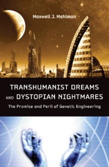 Transhumanist Dreams and Dystopian Nightmares: The Promise and Peril of Genetic Engineering
