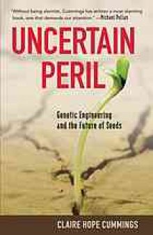Uncertain peril : genetic engineering and the future of seeds