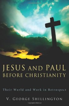 Jesus and Paul before Christianity : their world and work in retrospect