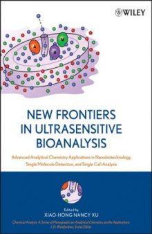 New Frontiers in Ultrasensitive Bioanalysis: Advanced Analytical Chemistry Applications in Nanobiotechnology, Single Molecule Detection, and Single Cell ... Analytical Chemistry and Its Applications)