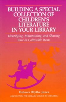 Building a special collection of children's literature in your library: identifying, maintaining, and sharing rare or collectible items