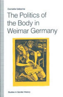 The Politics of the Body in Weimar Germany: Women’s Reproductive Rights and Duties