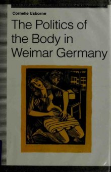 The Politics of the Body in Weimar Germany: Women’s Reproductive Rights and Duties