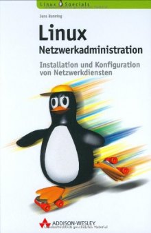 Linux-Netzwerkadministration : Installation und Konfiguration von Netzwerkdiensten