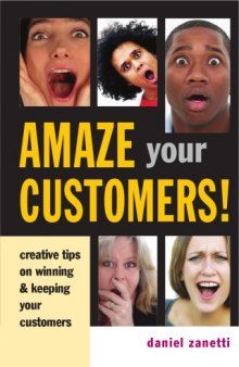 Amaze Your Customers!: Creative Tips on Winning & Keeping Your Customers