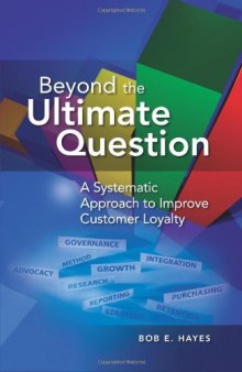 Beyond the ultimate question : a systematic approach to improve customer loyalty
