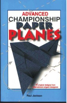 Advanced Championship Paper Planes: 12 Original Designs from International Origami Designer