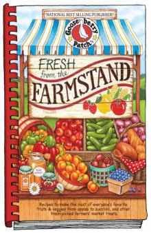 Fresh from the Farmstand: Recipes to Make the Most of Everyone's Favorite Fruits & Veggies From Apples to Zucchini, and Other Fresh Picked Farmers' Market Treats