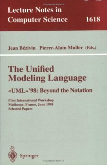 The Unified Modeling Language. «UML»’98: Beyond the Notation: First International Workshop, Mulhouse, France, June 3-4, 1998. Selected Papers