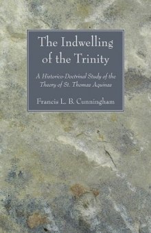 The Indwelling of the Trinity: A Historico-Doctrinal Study of the Theory of St. Thomas Aquinas