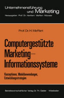 Computergestützte Marketing-Informationssysteme: Konzeptionen, Modellanwendungen, Entwicklungsstrategien