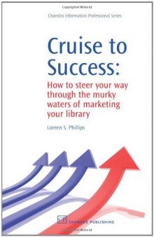 Cruise to Success. How to Steer your Way Through the Murky Waters of Marketing your Library