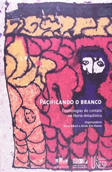Pacificando o Branco: Cosmologias do Contato no Norte-Amazônico