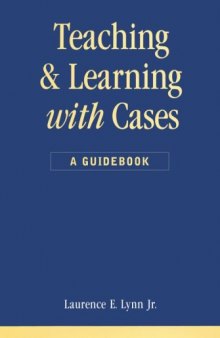 Teaching and Learning With Cases:  A Guidebook (Public Administration and Public Policy)