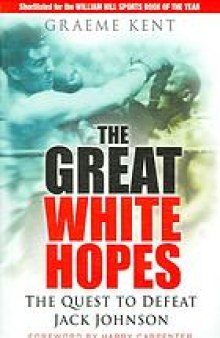 The Great White Hopes : the Quest to Defeat Jack Johnson