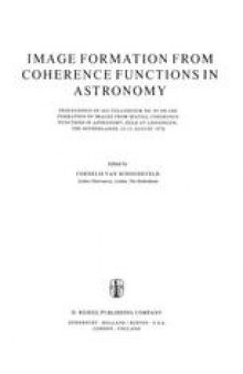 Image Formation from Coherence Functions in Astronomy: Proceedings of IAU Colloquium No. 49 on the Formation of Images from Spatial Coherence Functions in Astronomy, Held at Groningen, The Netherlands, 10–12 August 1978