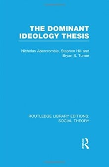 The Dominant Ideology Thesis (RLE Social Theory) (Routledge Library Editions: Social Theory)
