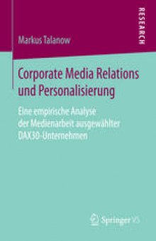 Corporate Media Relations und Personalisierung: Eine empirische Analyse der Medienarbeit ausgewählter DAX30-Unternehmen