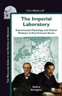 The Imperial Laboratory: Experimental Physiology and Clinical Medicine in Post-Crimean Russia (Clio Medica Wellcome Institute Series in the History of Medicine)