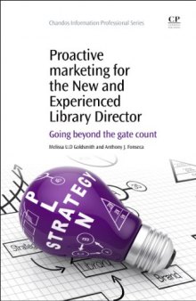 Proactive marketing for the new and experienced library director : going beyond the gate count
