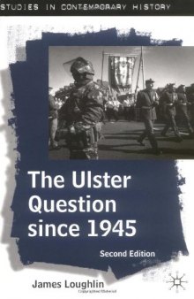 The Ulster Question Since 1945, Second Edition (Studies in Contemporary History)