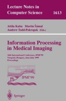 Information Processing in Medical Imaging: 16th International Conference, IPMI’99 Visegrád, Hungary, June 28 – July 2, 1999 Proceedings