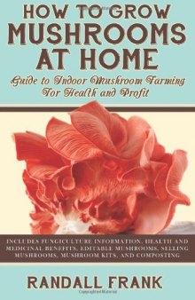 How to grow mushrooms at home: guide to indoor mushroom farming for health and profit