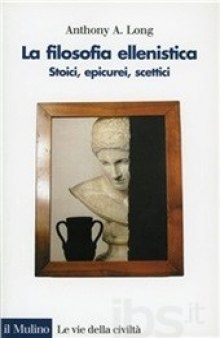 La filosofia ellenistica : stoici, epicurei, scettici