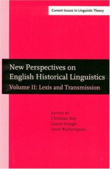 New Perspectives on English Historical Linguistics: Selected papers from 12 ICEHL, Glasgow, 21–26 August 2002. Volume II: Lexis and Transmission