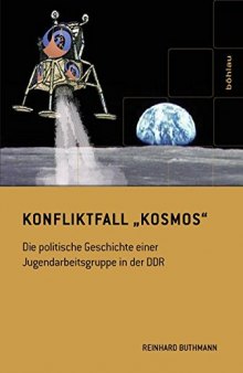 Konfliktfall »Kosmos«: Die politische Geschichte einer Jugendarbeitsgruppe in der DDR