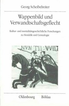 Wappenbild und Verwandtschaftsgeflecht. Kultur- und mentalitätsgeschichtliche Forschungen zu Heraldik und Genealogie