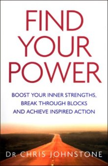 Find Your Power: Boost Your Inner Strengths, Break Through Blocks and Achieve Inspired Action