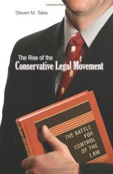 The Rise of the Conservative Legal Movement: The Battle for Control of the Law (Princeton Studies in American Politics: Historical, International, and Comparative Perspectives)