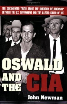 Oswald and the CIA: The Documented Truth About the Unknown Relationship Between the U.S. Government and the Alleged Killer of JFK