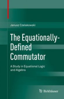 The Equationally-Defined Commutator: A Study in Equational Logic and Algebra
