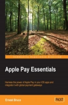 Apple Pay Essentials: Harness the power of Apple Pay in your iOS apps and integrate it with global payment gateways