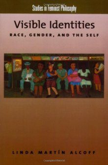 Visible Identities: Race, Gender, and the Self (Studies in Feminist Philosophy)