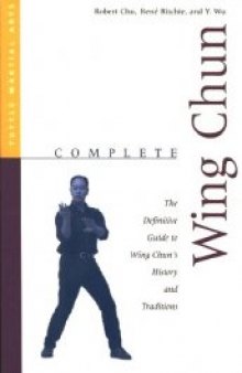 Complete Wing Chun: the Definitive Guide to Wing Chuns History and Traditions