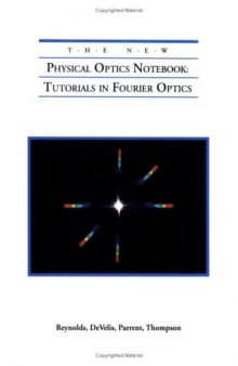 The New Physical Optics Notebook: Tutorials in Fourier Optics (SPIE Press Monograph Vol. PM01) (Press Monographs)