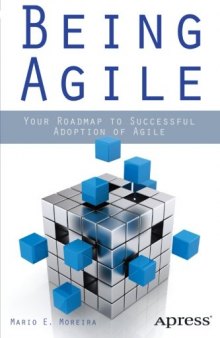 Being Agile: Your Roadmap to Successful Adoption of Agile