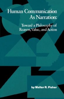 Human Communication as Narration: Toward a Philosophy of Reason, Value, and Action (Studies in Rhetoric Communication)
