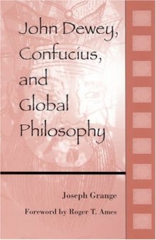John Dewey, Confucius, and Global Philosophy (S U N Y Series in Chinese Philosophy and Culture)