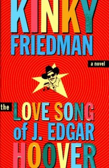 The Love Song Of J. Edgar Hoover (Kinky Friedman Novels)