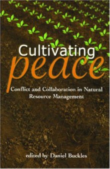 Cultivating Peace : Conflict and Collaboration in Natural Resource Management (2005)