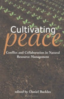Cultivating Peace: Conflict and Collaboration in Natural Resource Management (2000)