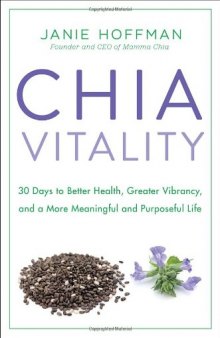 Chia Vitality: 30 Days to Better Health, Greater Vibrancy, and a More Meaningful and Purposeful Life