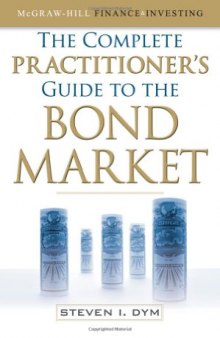 The Complete Practitioner's Guide to the Bond Market (McGraw-Hill Finance & Investing)