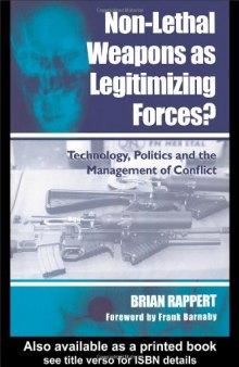 Non-lethal Weapons as Legitimizing Forces: Technology, Politics and the Management of Conflict